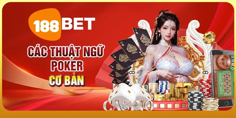 Khám Phá Thuật Ngữ Poker - Bí Quyết Thành Công Trong Game 2 Các thuật ngữ Poker cơ bản cho tân binh