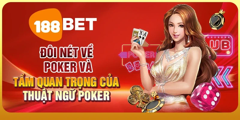 Khám Phá Thuật Ngữ Poker - Bí Quyết Thành Công Trong Game 1 Đôi nét về Poker và tầm quan trọng của thuật ngữ Poker
