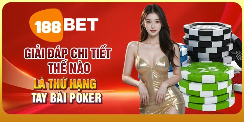 Thứ Hạng Tay Bài Poker - Khám Phá Chi Tiết Cùng 188BET 1 Giải đáp chi tiết thế nào là thứ hạng tay bài Poker