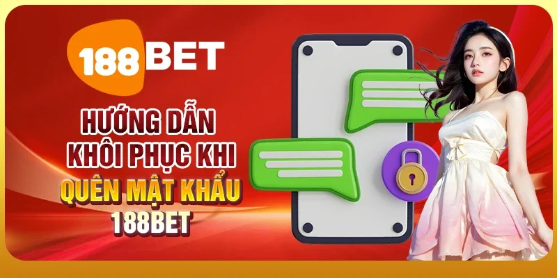 Quên Mật Khẩu 188BET - Hướng Dẫn Lấy Lại Tài Khoản Đơn Giản 2 Hướng dẫn khôi phục khi quên mật khẩu 188BET