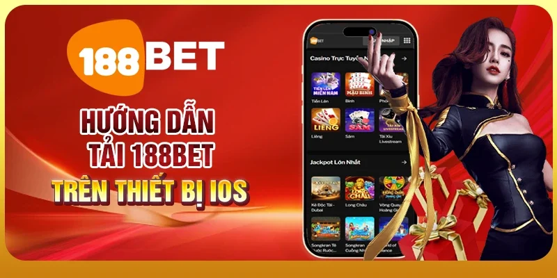 Tải 188BET Để Tham Gia Cá Cược Đỉnh Cao Ngay Hôm Nay 2 Hướng dẫn tải 188BET trên thiết bị iOS