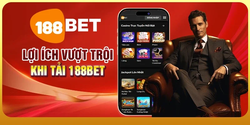 Tải 188BET Để Tham Gia Cá Cược Đỉnh Cao Ngay Hôm Nay 1 Lợi ích vượt trội khi tải 188BET