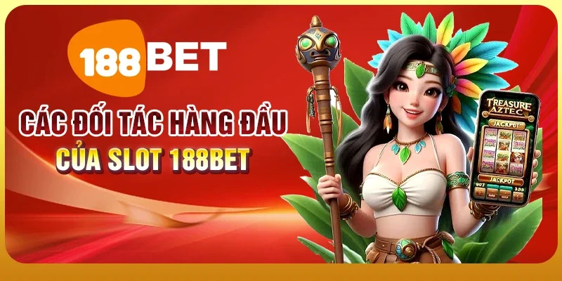 Những đối tác hàng đầu của slot 188BET
