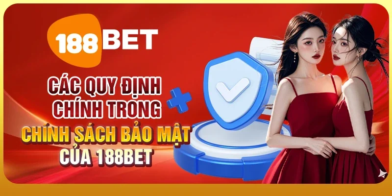 Chính Sách Bảo Mật 2 Các quy định chính trong chính sách bảo mật của 188BET