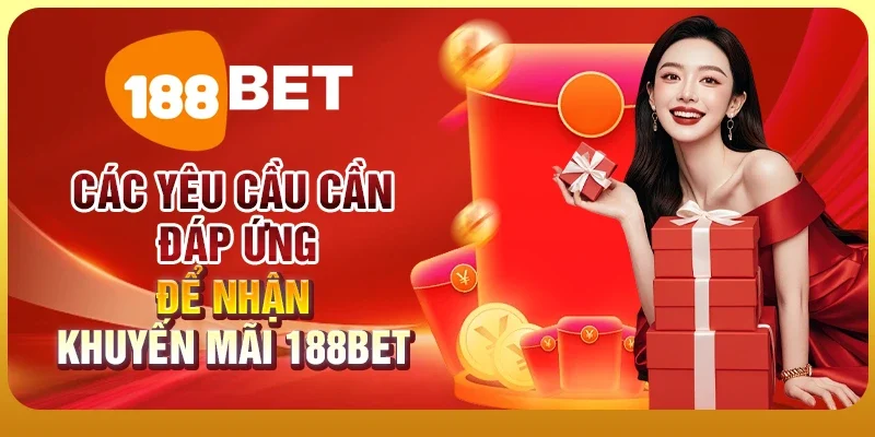 Khuyến Mãi 1 Các yêu cầu cần đáp ứng để nhận khuyến mãi 188BET