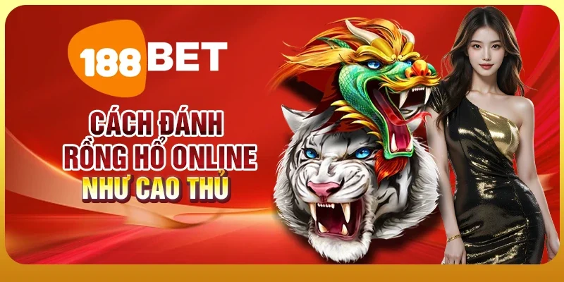 Rồng Hổ Online – Trò Chơi Đỉnh Cao, Thử Vận May Của Bạn Ngay 2 Cách đánh rồng hổ online như cao thủ