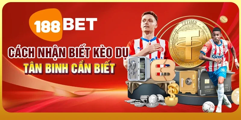 Cách Nhận Biết Kèo Dụ - Bí Kíp Tránh Mất Tiền Oan 3 Cách nhận biết kèo dụ tân binh cần nắm rõ