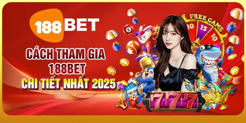 Giới Thiệu 188BET 4 Cách tham gia 188BET đơn giản