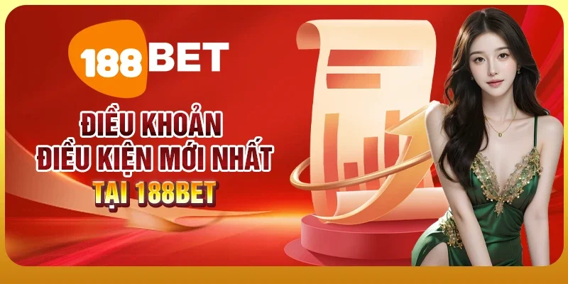 Điều Khoản Điều Kiện 2 Điều khoản điều kiện mới nhất tại 188BET