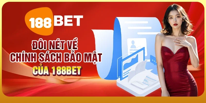 Chính Sách Bảo Mật 1 Đôi nét về chính sách bảo mật của 188BET