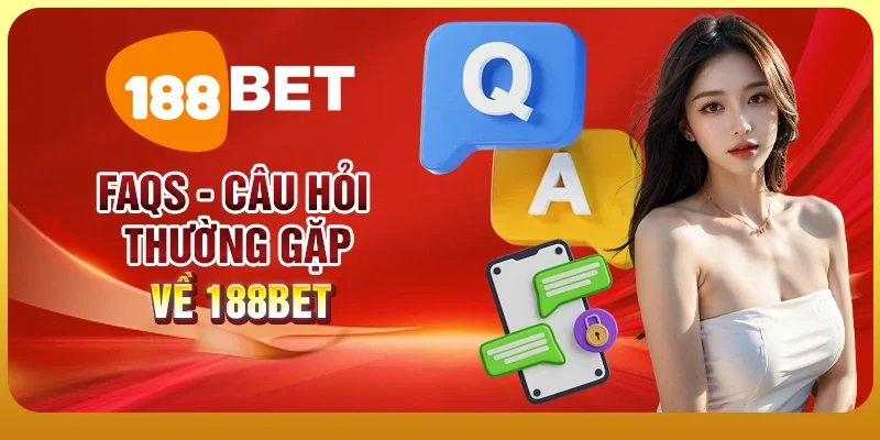 Trang chủ 28 FAQs - Câu hỏi thường gặp về 188BET