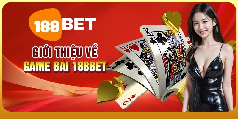 Giới thiệu về game bài 188BET