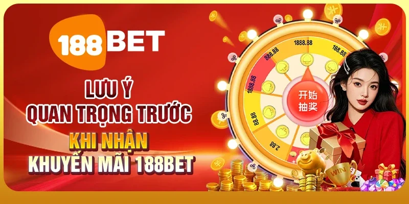 Khuyến Mãi 4 Lưu ý quan trọng trước khi nhận khuyến mãi 188BET
