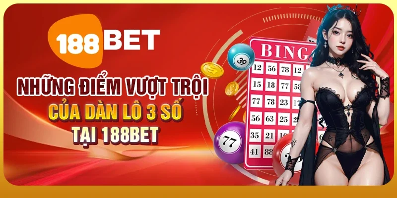 Dàn Lô 3 Số – Đánh Là Trúng, Săn Tiền Triệu Chỉ Một Nốt Nhạc 2 Những điểm vượt trội của dàn lô 3 số tại 188BET