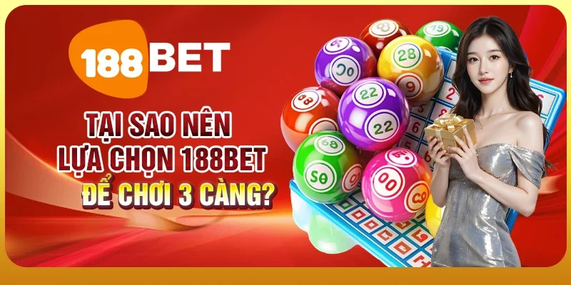Lô 3 Càng 188BET - Hướng Dẫn Chơi Hiệu Quả Nhất 2 Tại sao nên lựa chọn 188BET để chơi 3 càng?