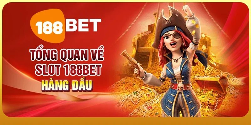 Tổng quan về slot 188BET chất lượng cao