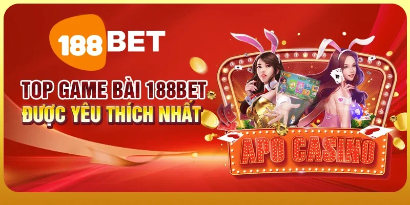 Top game bài 188BET được yêu thích nhất