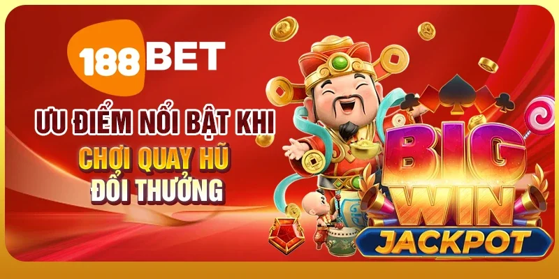 Quay Hũ Đổi Thưởng - Cơ Hội Trúng Thưởng Lớn Mỗi Ngày 2 Ưu điểm nổi bật khi chơi quay hũ đổi thưởng